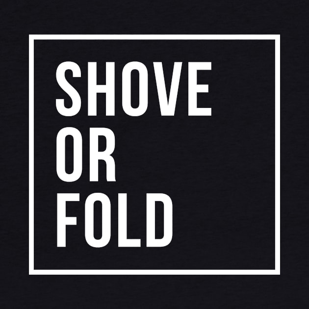 Shove or Fold by Primetime Gear